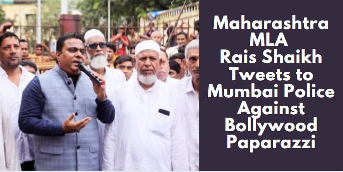 Maharashtra MLA Rais Shaikh Tweets to Mumbai Police Against Bollywood Paparazzi