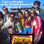 Colors telecasts Khatron Ke Khiladi Season 12 from July 2
