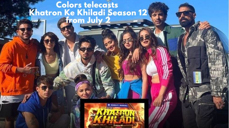Colors telecasts Khatron Ke Khiladi Season 12 from July 2