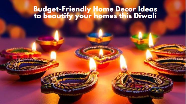 Budget-Friendly Home Decoration Ideas beautify homes this Diwali
