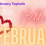 Topicals in February