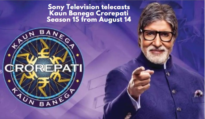 Sony Television telecasts Kaun Banega Crorepati Season 15 from August 14