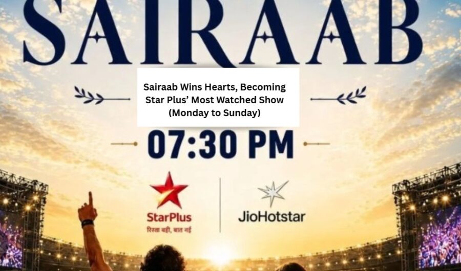 Sairaab Wins Hearts Across India, Becoming Star Plus’ Most Demanding Show
