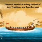 Onam Festival: A 10-Day Celebration of Kerala’s Culture and Traditions