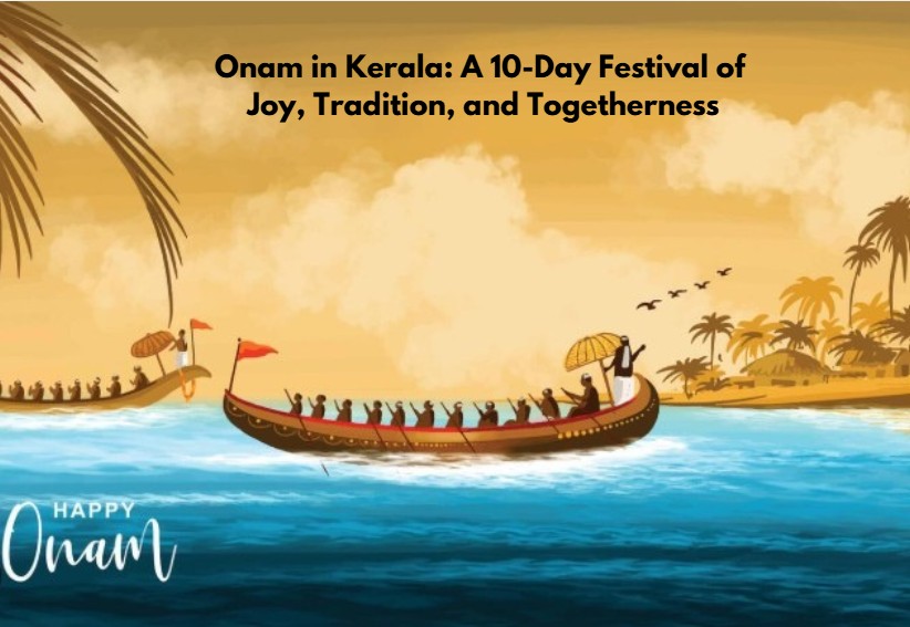 Onam Festival: A 10-Day Celebration of Kerala’s Culture and Traditions