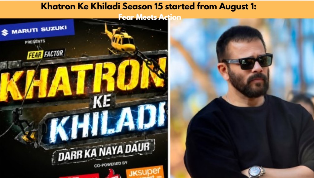 Khatron Ke Khiladi Season 15 kickstarted from August 1